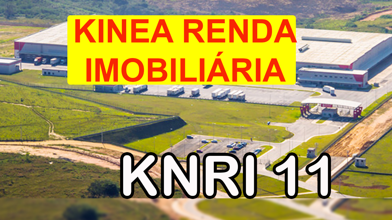 KNRI11 - Tudo sobre o Fundo Imobiliário da Kinea