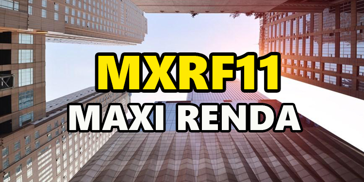 MXRF11 - Maxi Renda - Fundo Imobiliário