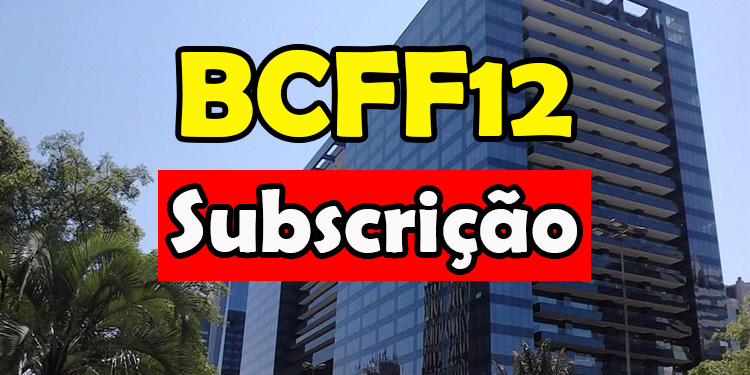 BCFF12 - Direito de subscrição do BCFF11 - Tire suas dúvidas